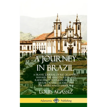 A Journey in Brazil: A Travel Journal of Rio de Janeiro, Manaus, the Amazon River and Rainforests, Featuring Brazilian History, Food, Culture and the