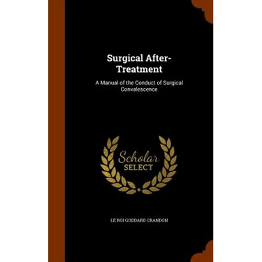 Surgical After-Treatment: A Manual of the Conduct of Surgical Convalescence