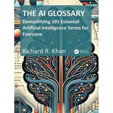 The AI Glossary: Demystifying 101 Essential Artificial Intelligence Terms for Everyone