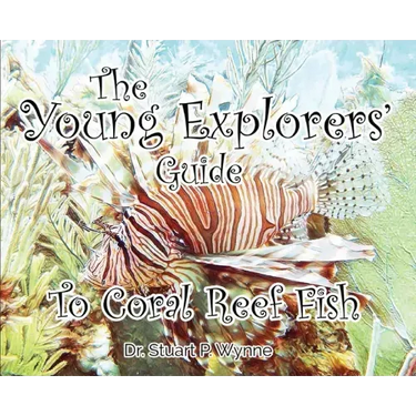 The Young Explorers' Guide To Coral Reef Fish