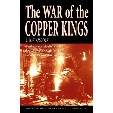 The War of the Copper Kings: Greed, Power, and Politics