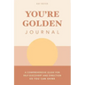 You're Golden Journal: A Comprehensive Guide for Self-Discovery and Direction so You Can Shine
