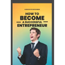 How To Become A successful Entrepreneur