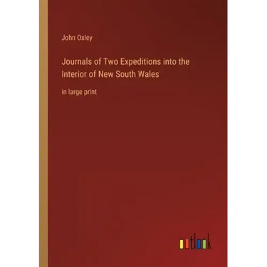 Journals of Two Expeditions into the Interior of New South Wales: in large print