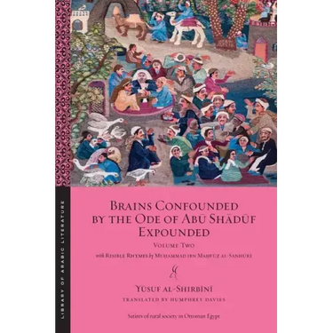 Brains Confounded by the Ode of Abū Shādūf Expounded, with Risible Rhymes: Volume Two