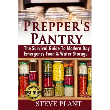 Prepper's Pantry: The Survival Guide To Modern Day Emergency Food & Water Storage