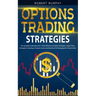 Options Trading Strategies: The Complete Guide About the 7 Most Effective and Safest Strategies. Exploit these Strategies to Develop a Passive Inc