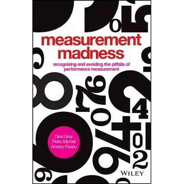 Measurement Madness: Recognizing and Avoiding the Pitfalls of Performance Measurement