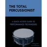 The Total Percussionist: A Quick Access Guide to Performance Techniques