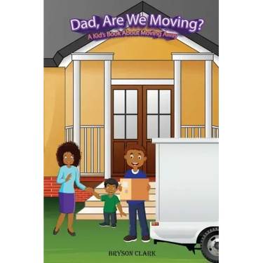 "Dad, Are We Moving?": A Kid's Book About Moving Away