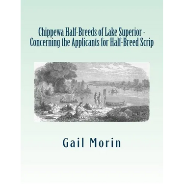 Chippewa Half-Breeds of Lake Superior - Concerning the Applicants for Half-Breed Scrip