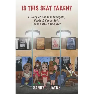 Is This Seat Taken? A Diary of Random Thoughts, Rants & Funny Sh*t from a NYC Commuter