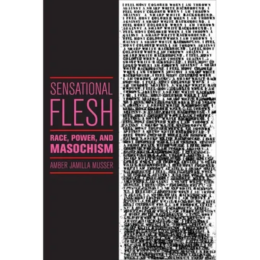 Sensational Flesh: Race, Power, and Masochism