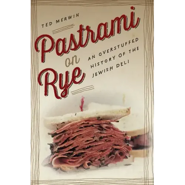 Pastrami on Rye: An Overstuffed History of the Jewish Deli