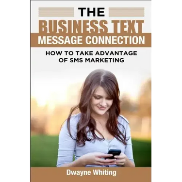 The Business Text Message Connection: How To Take Advantage Of SMS Marketing