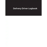 Delivery Driver Logbook: Keep Track of Deliveries, Trips, Mileage, Times And Dates, Perfect For DoorDash & Instacart Drivers, Road Travel, Logb