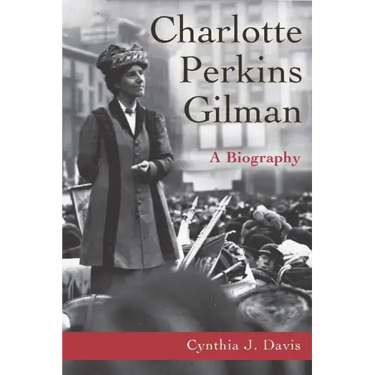 Charlotte Perkins Gilman: A Biography