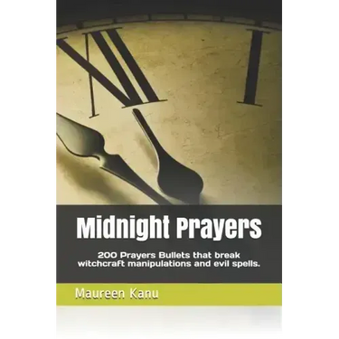 Midnight Prayers: 200 Prayers Bullets That Break Witchcraft Manipulations and Evil Spells.
