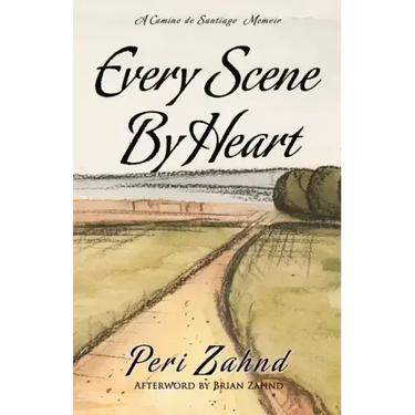 Every Scene By Heart: A Camino de Santiago Memoir