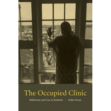 The Occupied Clinic: Militarism and Care in Kashmir