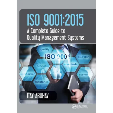 ISO 9001: 2015 - A Complete Guide to Quality Management Systems