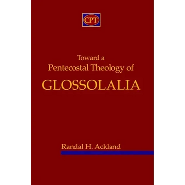 Toward A Pentecostal Theology of Glossolalia