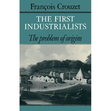 The First Industrialists: The Problem of Origins