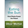 Eating the Sun: How Plants Power the Planet