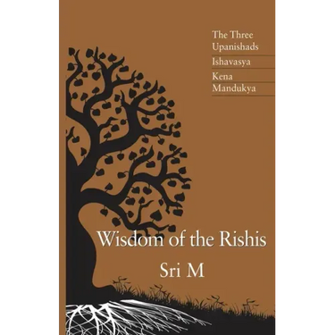 Wisdom of the Rishis: The Three Upanishads: Ishavasya, Kena & Mandukya