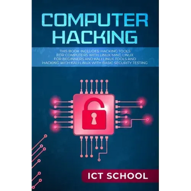 Computer Hacking: This Book Includes: Hacking Tools for Computers with Linux Mint, Linux for Beginners and Kali Linux Tools and Hacking