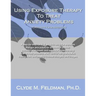 Using Exposure Therapy to Treat Anxiety Problems: A step-by-step, clinical guide to using the exposure therapy procedure for six types of anxiety-rela