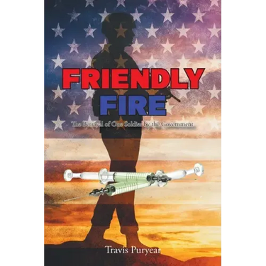 Friendly Fire: The Betrayal of One Soldier by the Government