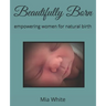 Beautifully Born: empowering women for natural birth