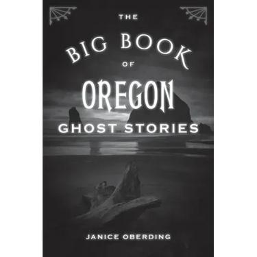 The Big Book of Oregon Ghost Stories