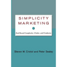 Simplicity Marketing: End Brand Complexity, Clutter, and Confusion