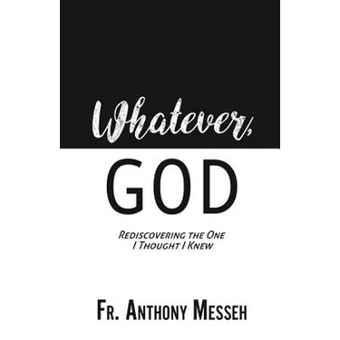 "Whatever, God": Rediscovering the One I Thought I Knew