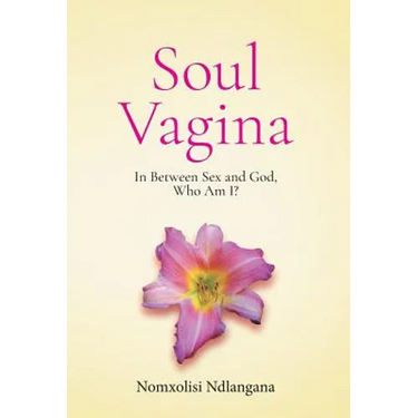 Soul Vagina: In Between Sex and God, Who Am I?