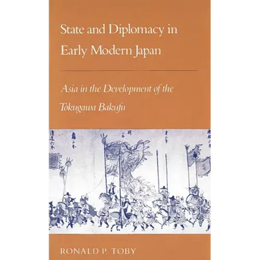 State and Diplomacy in Early Modern Japan: Asia in the Development of the Tokugawa Bakufu