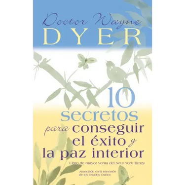 10 Secretos Para Conseguir El Éxito Y La Paz Interior = 10 Secrets for Success and Inner Peace