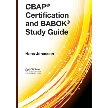 Cbap(r) Certification and Babok(r) Study Guide
