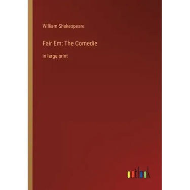 Fair Em; The Comedie: in large print
