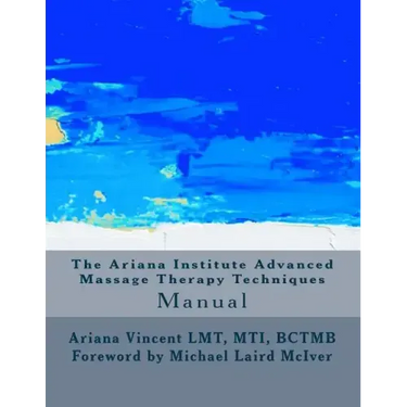 The Ariana Institute Advanced Massage Therapy Techniques: Manual