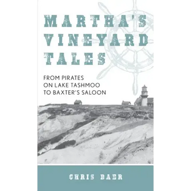 Martha's Vineyard Tales: From Pirates on Lake Tashmoo to Baxter's Saloon