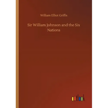 Sir William Johnson and the Six Nations