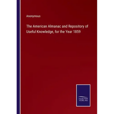 The American Almanac and Repository of Useful Knowledge, for the Year 1859