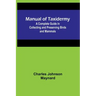 Manual of Taxidermy; A Complete Guide in Collecting and Preserving Birds and Mammals