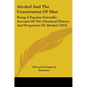 Alcohol And The Constitution Of Man: Being A Popular Scientific Account Of The Chemical History And Properties Of Alcohol (1853)