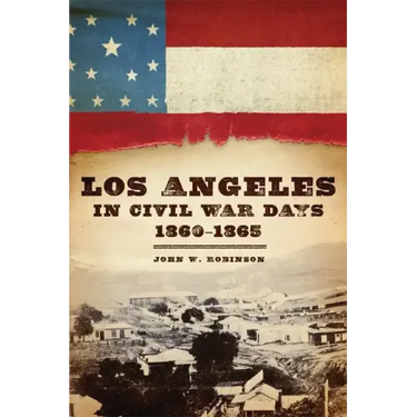 Los Angeles in Civil War Days, 1860-1865