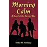 Morning Calm: A Novel of the Korean War