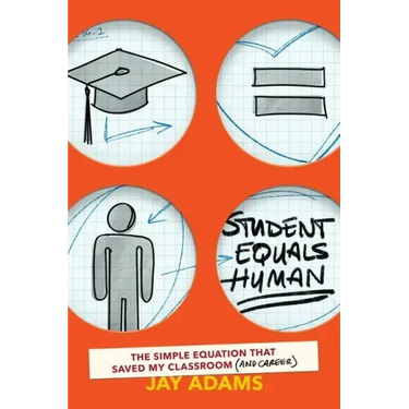 Student Equals Human: The Simple Equation that Saved My Classroom (and Career)